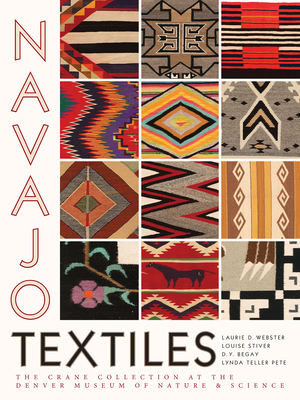 Navajo Textiles: The Crane Collection at the Denver Museum of Nature and Science by Louise Stiver, D. Y. Begay, Laurie D. Webster