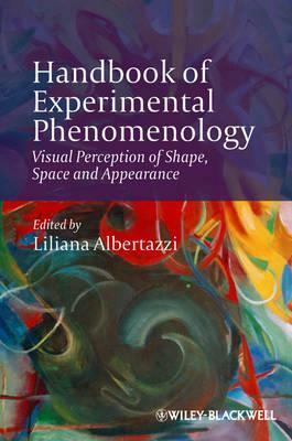 Handbook of Experimental Phenomenology: Visual Perception of Shape, Space and Appearance by Liliana Albertazzi