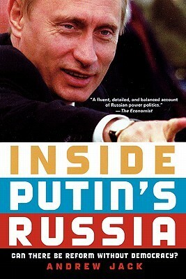 Inside Putin's Russia: Can There Be Reform Without Democracy? by Andrew Jack