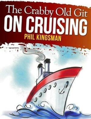 The Crabby Old Git on Cruising by Phil Kingsman