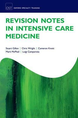 Revision Notes in Intensive Care Medicine by Stuart Gillon, Cameron Knott, Chris Wright