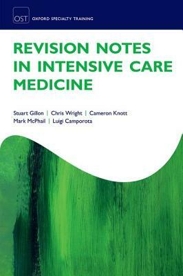 Revision Notes in Intensive Care Medicine by Stuart Gillon, Chris Wright, Cameron Knott