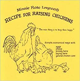 Minnie Rose Lovgreen's Recipe for Raising Chickens: 86-yr-old farmwoman's lively advice by Minnie Rose Lovgreen, Nancy Rekow