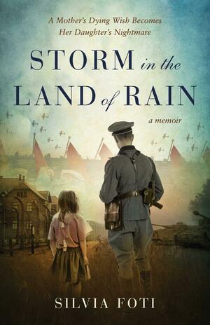 Storm in the Land of Rain: How I Discovered My Grandfather was a War Criminal by Silvia Foti