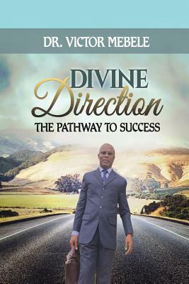 Divine Direction: The Pathway to Success by Victor Mebele