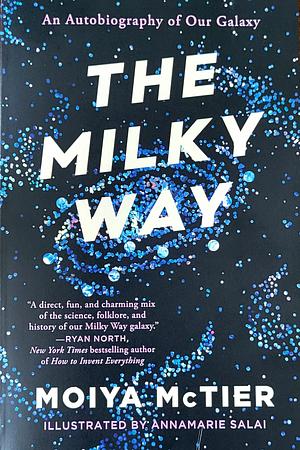 The Milky Way: An Autobiography of Our Galaxy by Moiya McTier