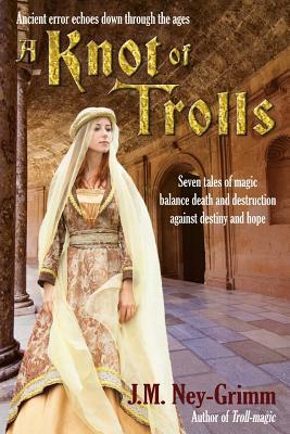 A Knot of Trolls by J. M. Ney-Grimm