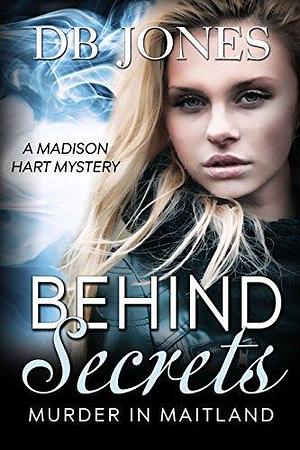 Behind Secrets: Murder in Maitland by D.B. Jones, D.B. Jones