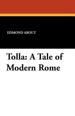 Tolla: A Tale of Modern Rome by Edmond About