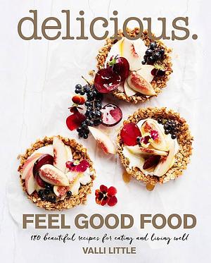Delicious Feel Good Food by Valli Little
