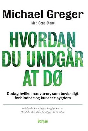 Hvordan du undgår at dø - Hemmeligheder, der giver et længere liv by Michael Greger