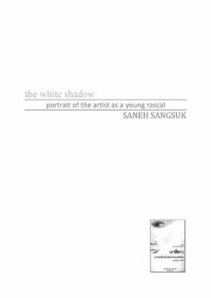 The white shadow: Portrait of the artist as a young rascal by Saneh Sangsuk