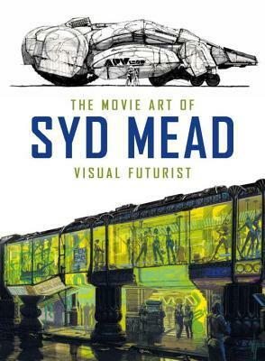 The Movie Art of Syd Mead: Visual Futurist by Craig Hodgetts, Syd Mead