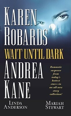 Wait Until Dark by Andrea Kane, Karen Robards, Linda Anderson