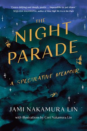 The Night Parade: a speculative memoir by Jami Nakamura Lin