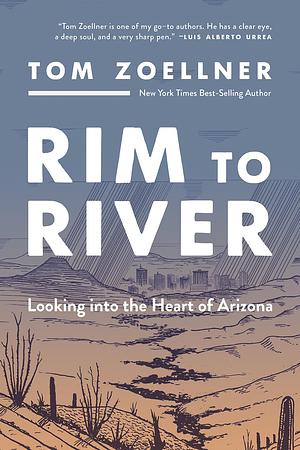 Rim to River: Looking into the Heart of Arizona by Tom Zoellner, Tom Zoellner