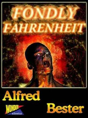 Fondly Fahrenheit by Alfred Bester