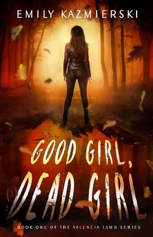 Good Girl, Dead Girl by Emily Kazmierski