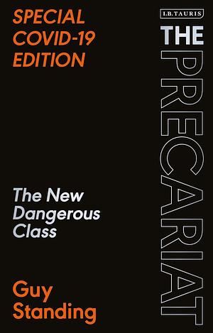 The Precariat: The New Dangerous Class Special Covid-19 Edition by Guy Standing
