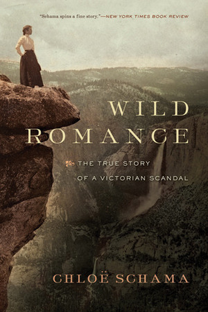 Wild Romance: A Victorian Story of a Marriage, a Trial, and a Self-Made Woman by Chloe Schama