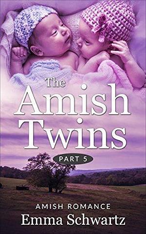 The Amish Twins, Part 5 by Emma Schwartz, Emma Schwartz