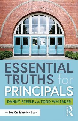 Essential Truths for Principals by Todd Whitaker, Danny Steele