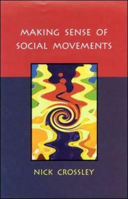 Making Sense of Social Movements by Nick Crossley, Crossley Nick