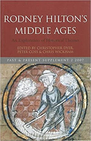Rodney Hilton's Middle Ages: An Exploration of Historical Themes by Peter R. Coss, Chris Wickham, Christopher Dyer