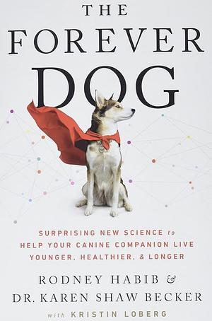 Forever Dog by Rodney Habib, Rodney Habib, Karen Shaw Becker