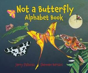 Not a Butterfly Alphabet Book: It's about Time Moths Had Their Own Book! by Shennen Bersani, Jerry Pallotta