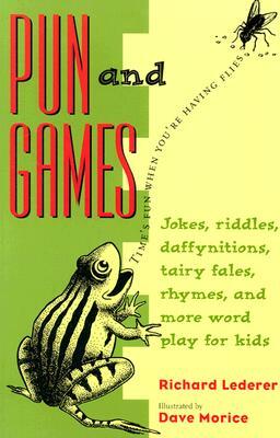 Pun and Games: Jokes, Riddles, Daffynitions, Tairy Fales, Rhymes, and More Word Play for Kids by Richard Lederer
