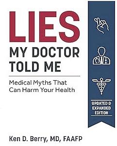 Lies My Doctor Told Me Second Edition: Medical Myths That Can Harm Your Health by Ken Berry