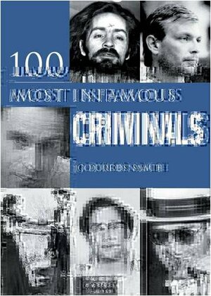 100 Infamous Criminals by Jo Durden Smith