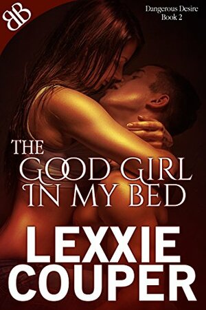 The Good Girl In My Bed by Lexxie Couper