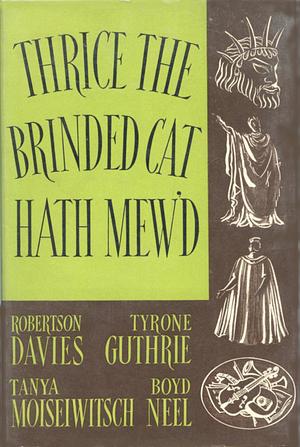 Thrice the Brindled Cat Hath Mew'd: A Record of the Stratford Shakespearean Festival In Canada, 1955 by Robertson Davies