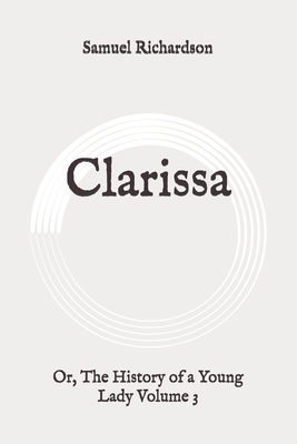 Clarissa: Or, The History of a Young Lady Volume 3: Original by Samuel Richardson
