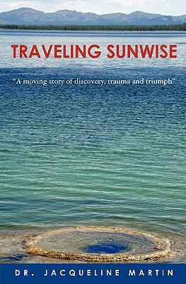 Traveling Sunwise: A moving story of discovery, trauma and triumph by Jacqueline Martin