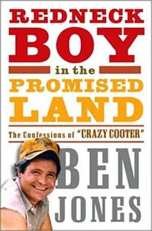 Redneck Boy in the Promised Land: The Confessions of Crazy Cooter by Ben Jones