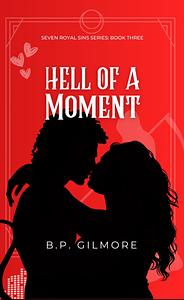 Hell of a Moment by B.P. Gilmore