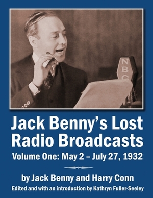 Jack Benny's Lost Radio Broadcasts Volume One: May 2 - July 27, 1932 by Harry Conn, Jack Benny