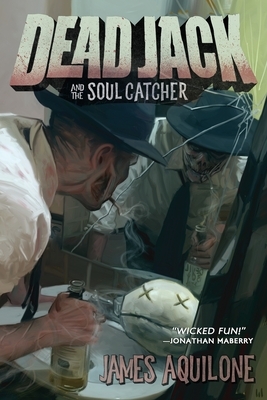 Dead Jack and the Soul Catcher by James Aquilone