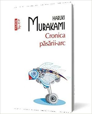 Cronica păsării-arc by Haruki Murakami