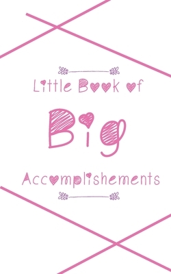 Little Book of Big Accomplishments by Dawn Bowers