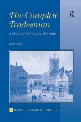 The Complete Tradesman: A Study of Retailing, 1550-1820 by Nancy Cox