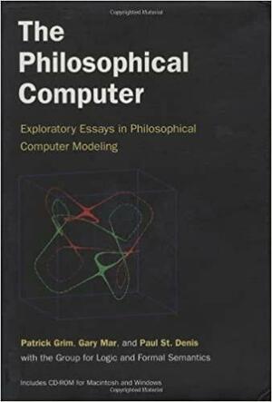 The Philosophical Computer: Exploratory Essays in Philosophical Computer Modeling With Variety of Working Examples, Source Code by Gary R. Mar, Patrick Grim
