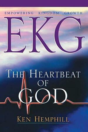 EKG: Empowering Kingdom Growth: The Heartbeat of God by Kenneth S. Hemphill
