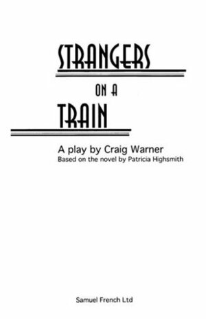 Strangers on a Train: Play by Patricia Highsmith, Craig Warner