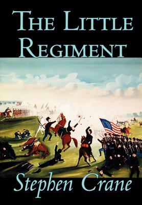 The Little Regiment by Stephen Crane, Fiction, Historical, Classics, War & Military by Stephen Crane