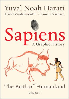 Sapiens: A Graphic History: The Birth of Humankind, Volume 1 by Yuval Noah Harari