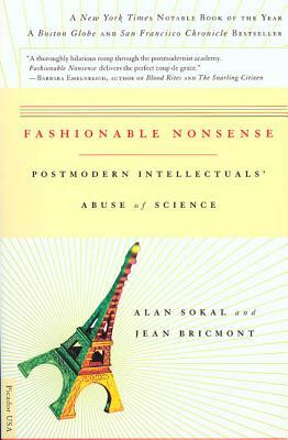 Fashionable Nonsense: Postmodern Intellectuals' Abuse of Science by Alan Sokal, Jean Bricmont